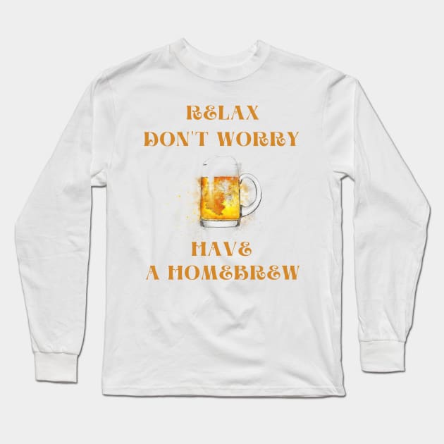 Relax don't worry have a homebrew Long Sleeve T-Shirt by IOANNISSKEVAS